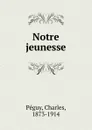 Notre jeunesse - Charles Péguy