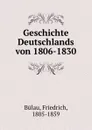 Geschichte Deutschlands von 1806-1830 - Friedrich Bülau