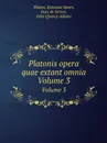 Platonis opera quae extant omnia. Volume 3 - Plato, H. Estienne, A.J. Quincy, J. de Serres