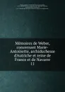 Memoires de Weber, concernant Marie-Antoinette, archiduchesse d.Autriche et reine de France et de Navarre - Joseph Weber