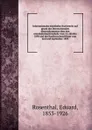 Internationales eisenbahn-frachtrecht auf grund des Internationalen ubereinkommens uber den eisenbahnfrachtverkehr vom 14. oktober 1890 und der Konferenzbeschlusse vom juni und september 1893 - Eduard Rosenthal