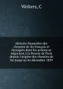 Histoire financiere des chemins de fer francais et etrangers dont les actions se negocient a la Bourse de Paris depuis l.origine des chemins de fer jusqu.au ler decembre 1859 - C. Wolters