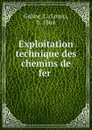 Exploitation technique des chemins de fer - Louis Galine