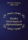 Etudes historiques et diplomatiques - Francis Charmes