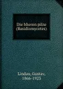 Die hheren pilze (Basidiomycetes) - Gustav Lindau