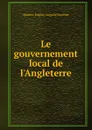 Le gouvernement local de l.Angleterre - Maurice Eugène Auguste Vauthier