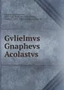 Gvlielmvs Gnaphevs Acolastvs - Gulielmus Gnaphaeus