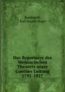 Das Repertoire des Weimarischen Theaters unter Goethes Leitung 1791-1817 - Karl August Hugo Burkhardt