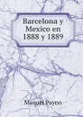 Barcelona y Mexico en 1888 y 1889 - Manuel Payno