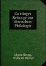 Gottinger Beitrage zur deutschen Philologie - Moriz Heyne
