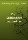 Der Koblenzer mauerbau - Germany