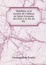 Mabillon et la societe de l.abbaye de Saint-Germain des Pres a la fin du dix - Emmanuel de Broglie