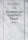 Studien zu Goethe.s Faust - Eduard Meyer