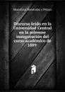 Discurso leido en la Universidad Central en la solemne inauguracion del curso academico de 1889 - Marcelino Menéndez y Pelayo