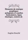 Elements de statique graphique - Eugène Rouché