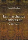 Les marchands hanistes de Canton - Henri Cordier