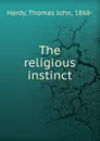 The religious instinct - Thomas John Hardy