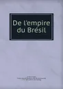 De l.empire du Bresil - Victor La Beaumelle