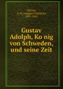 Gustav Adolph, Konig von Schweden, und seine Zeit - August Friedrich Gfrörer