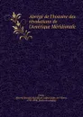 Abrege de l.histoire des revolutions de l.Amerique Meridionale - Pierre Joseph Spiridion called Dufey de l'Yonne Dufey