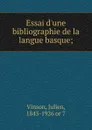 Essai d.une bibliographie de la langue basque - Julien Vinson