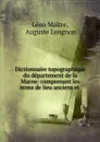 Dictionnaire topographique du departement de la Marne - Léon Maitre