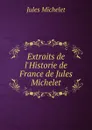 Extraits de l.Historie de France de Jules Michelet - Jules