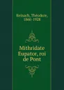 Mithridate Eupator, roi de Pont - Théodore Reinach