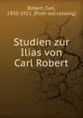 Studien zur Ilias von Carl Robert - Carl Robert