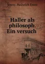 Haller als philosoph. Ein versuch - Heinrich Ernst Jenny