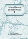 Miscellanea philosophica - Wycliffe John