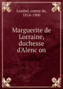 Marguerite de Lorraine, duchesse d.Alencon - comte de Lambel