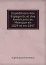 Expeditions des Espagnols et des Americains au Mexique en 1829 et en 1847 - Eugène Duflot de Mofras