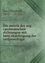 Die metrik der sog. caedmonschen dichtungen mit berucksichtigung der verfasserfrage - Friedrich Graz