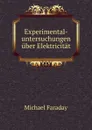 Experimental-untersuchungen uber Elektricitat - Faraday Michael