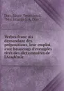 Verbes francais demandant des prepositions, leur emploi, avec beaucoup d.exemples tires des dictionnaires de l.Academie - Lizzie Townshend Darr