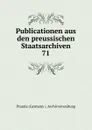 Publicationen aus den preussischen Staatsarchiven. - Prussia Germany Archivverwaltung