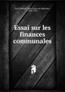 Essai sur les finances communales - Louis François Alphonse Paul-Dubois