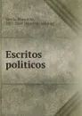 Escritos politicos - Florencio Varela