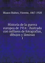 Historia de la guerra europea de 1914. Volume 1 - Vicente Blasco Ibanez