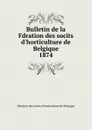 Bulletin de la Fdration des socits d.horticulture de Belgique - Fdration des socits d'horticulture de Belgique