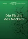 Die Fische des Neckars - Albert Carl Günther