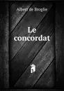 Le concordat - Albert de Broglie