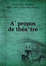 A propos de theatre - Jean Jacques Weiss