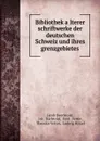 Bibliothek alterer schriftwerke der deutschen Schweiz und ihres grenzgebietes - Jacob Baechtold