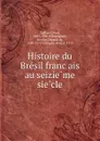 Histoire du Bresil francais au seizieme siecle - Paul Gaffarel