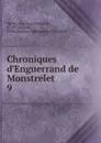 Chroniques d.Enguerrand de Monstrelet - Enguerrand de Monstrelet