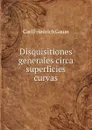 Disquisitiones generales circa superficies curvas - Carl Friedrich Gauss