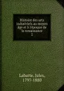 Histoire des arts industriels au moyen age et a l.epoque de la renaissance - Jules Labarte