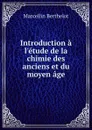 Introduction a l.etude de la chimie des anciens et du moyen age - Marcellin Berthelot